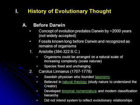 I. I.History of Evolutionary Thought A. A.Before Darwin Concept of evolution predates Darwin by >2000 years (not widely accepted) Fossils known long before.