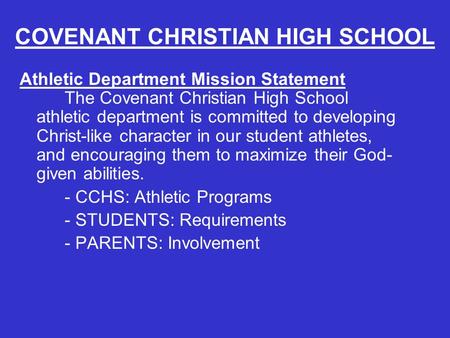 COVENANT CHRISTIAN HIGH SCHOOL Athletic Department Mission Statement The Covenant Christian High School athletic department is committed to developing.