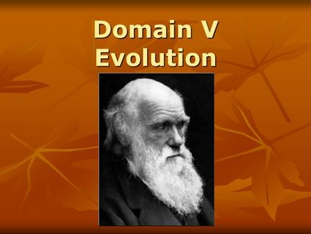 Domain V Evolution. Origins of Evolution Jean Baptiste de Lamarck and Acquired Characteristics Charles Darwin Charles Lyell’s Principles of Geology.