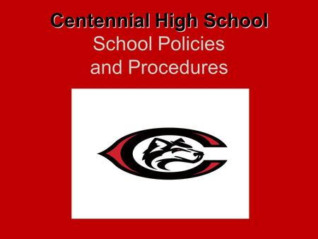 Centennial High School Centennial High School School Policies and Procedures.