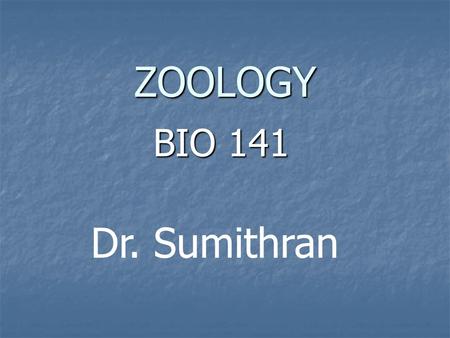 ZOOLOGY BIO 141 Dr. Sumithran.