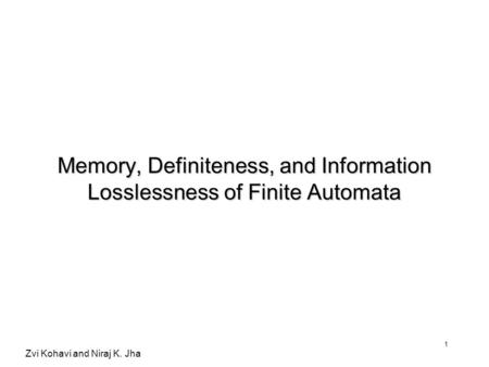 Zvi Kohavi and Niraj K. Jha 1 Memory, Definiteness, and Information Losslessness of Finite Automata.