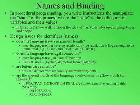 Names and Binding In procedural programming, you write instructions the manipulate the “state” of the process where the “state” is the collection of variables.
