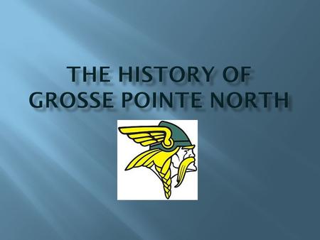  Grosse Pointe North, commonly called North, opened in 1968 after Grosse Pointe High School split into two schools.