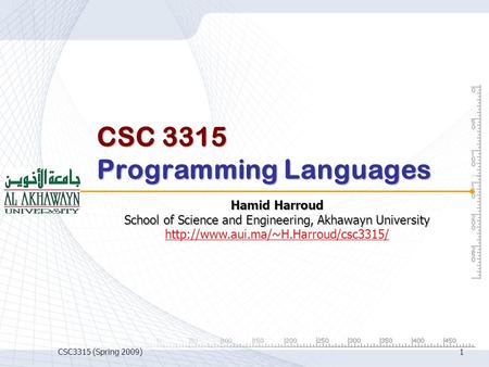 CSC3315 (Spring 2009)1 CSC 3315 Programming Languages Hamid Harroud School of Science and Engineering, Akhawayn University