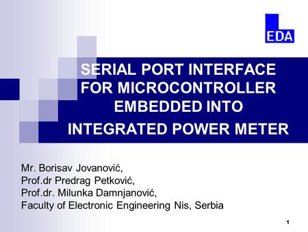 1 SERIAL PORT INTERFACE FOR MICROCONTROLLER EMBEDDED INTO INTEGRATED POWER METER Mr. Borisav Jovanović, Prof.dr Predrag Petković, Prof.dr. Milunka Damnjanović,