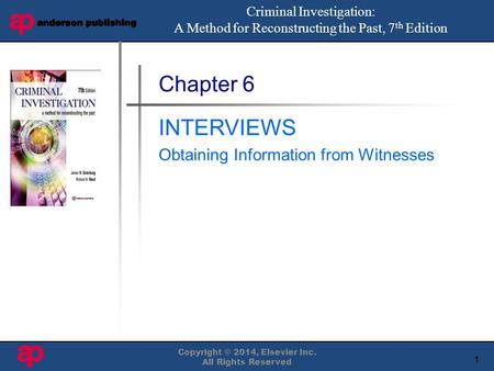 1 Book Cover Here Copyright © 2014, Elsevier Inc. All Rights Reserved Chapter 6 INTERVIEWS Obtaining Information from Witnesses Criminal Investigation: