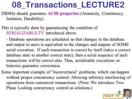 08_Transactions_LECTURE2 DBMSs should guarantee ACID properties (Atomicity, Consistency, Isolation, Durability). This is typically done by guaranteeing.