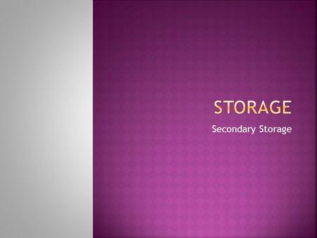 Storage Secondary Storage.