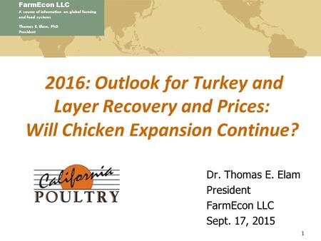 FarmEcon LLC A source of information on global farming and food systems Thomas E. Elam, PhD President 2016: Outlook for Turkey and Layer Recovery and Prices: