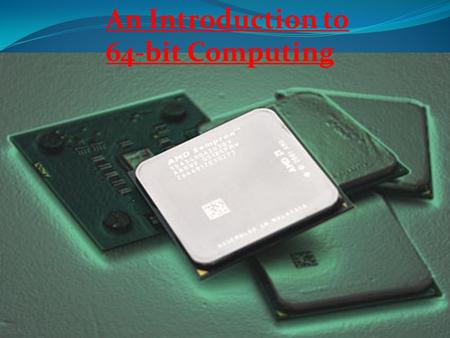 An Introduction to 64-bit Computing. Introduction The current trend in the market towards 64-bit computing on desktops has sparked interest in the industry.