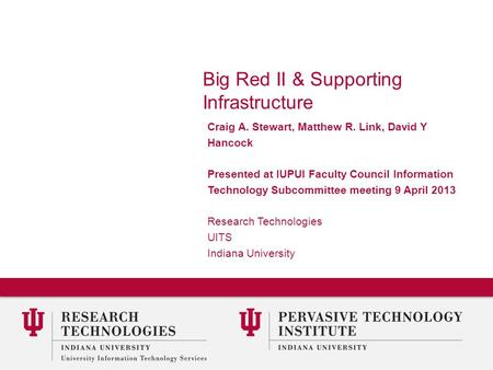 Big Red II & Supporting Infrastructure Craig A. Stewart, Matthew R. Link, David Y Hancock Presented at IUPUI Faculty Council Information Technology Subcommittee.
