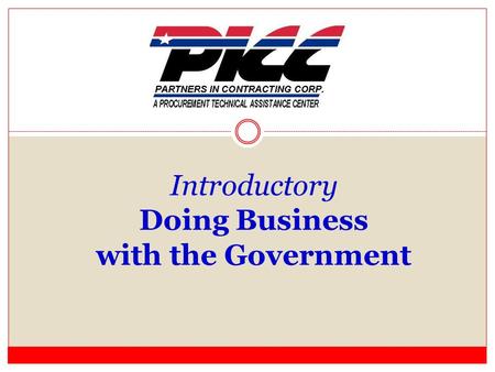 Introductory Doing Business with the Government. Partners in Contracting Corporation Founded in 1984, Statewide Procurement Technical Assistance Center.