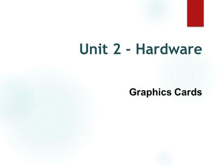 Unit 2 - Hardware Graphics Cards. Why do we need graphics cards? ● The processor executes commands for many different purposes. ● Graphics processing.
