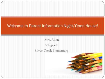 Mrs. Allen 5th grade Silver Creek Elementary Welcome to Parent Information Night/Open House!