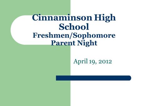 Cinnaminson High School Freshmen/Sophomore Parent Night April 19, 2012.