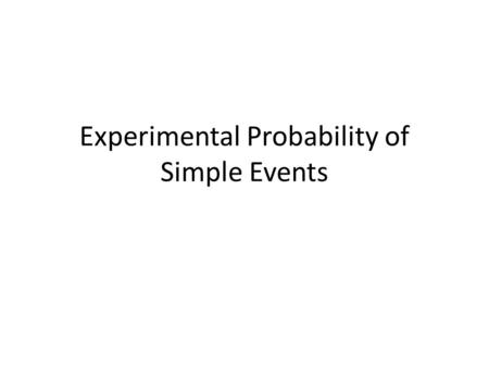 Experimental Probability of Simple Events