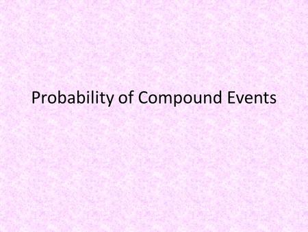 Probability of Compound Events. Make a sample space of the compound event: color and size of shirt. (small, medium, large and red, blue, green ). Use.