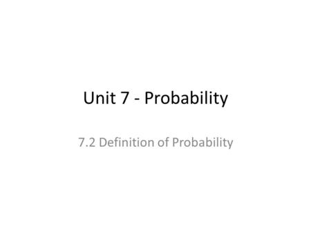 Unit 7 - Probability 7.2 Definition of Probability.