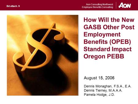Aon Consulting Northwest Employee Benefits Consulting How Will the New GASB Other Post Employment Benefits (OPEB) Standard Impact Oregon PEBB August 15,