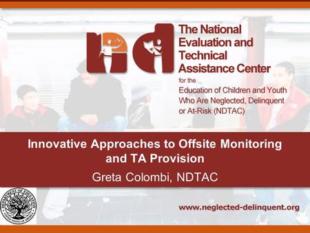 Innovative Approaches to Offsite Monitoring and TA Provision Greta Colombi, NDTAC.
