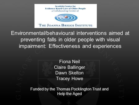 Environmental/behavioural interventions aimed at preventing falls in older people with visual impairment: Effectiveness and experiences Fiona Neil Claire.