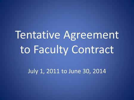 Tentative Agreement to Faculty Contract July 1, 2011 to June 30, 2014.