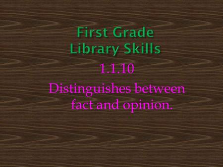 1.1.10 Distinguishes between fact and opinion..
