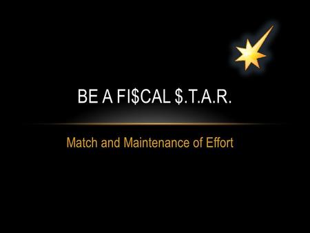 BE A FI$CAL $.T.A.R. Match and Maintenance of Effort.