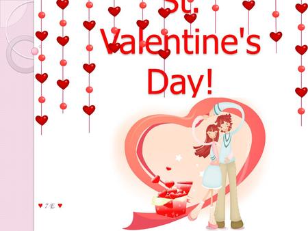 St. Valentine's Day! ♥ 7 E ♥. Gradually Valentine's Day from the Catholic feast became secular. Its like men and women, boys and girls. This holiday.