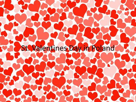 St. Valentines Day in Poland. In Poland, Valentine's Day is celebrated on February 14 In the schools the students give each other greeting cards this.