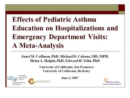 Effects of Pediatric Asthma Education on Hospitalizations and Emergency Department Visits: A Meta-Analysis June 3, 2007 Janet M. Coffman, PhD, Michael.