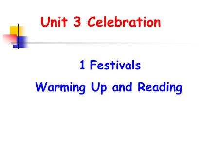 Unit 3 Celebration 1Festivals Warming Up and Reading.