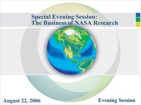 Special Evening Session: The Business of NASA Research August 22, 2006 Evening Session.