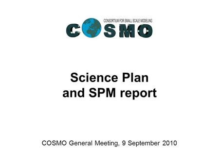Science Plan and SPM report COSMO General Meeting, 9 September 2010.