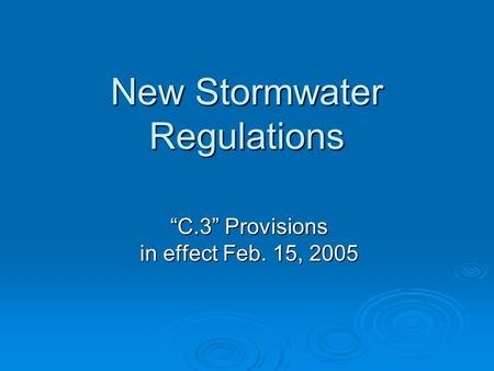 New Stormwater Regulations “C.3” Provisions in effect Feb. 15, 2005.