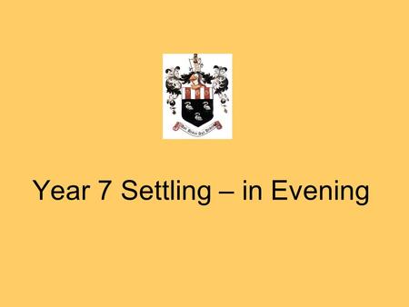 Year 7 Settling – in Evening. Assessment Process and Ability Grouping.
