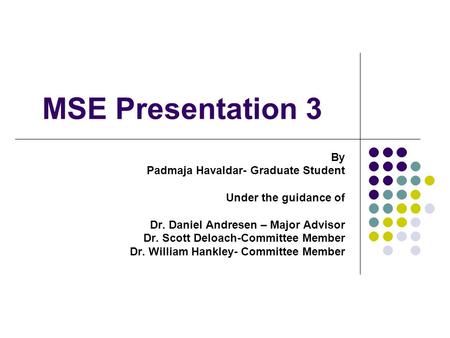 MSE Presentation 3 By Padmaja Havaldar- Graduate Student