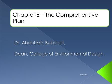 Chapter 8 – The Comprehensive Plan 10/3/2015 1. The Goals of Comprehensive Planning  Comprehensive plans are usually prepared for a period of 20 years.