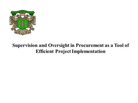 Supervision and Oversight in Procurement as a Tool of Efficient Project Implementation.