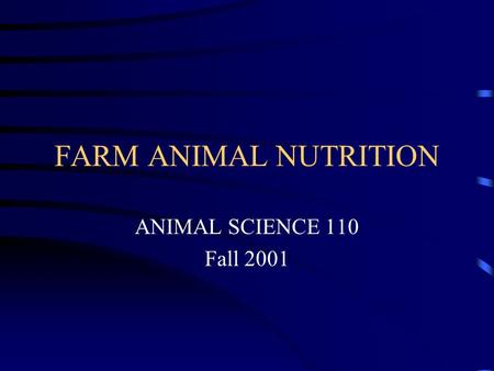 FARM ANIMAL NUTRITION ANIMAL SCIENCE 110 Fall 2001.