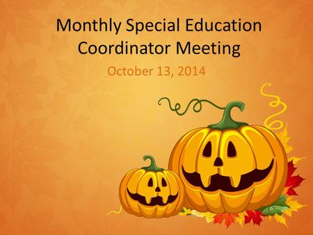 Monthly Special Education Coordinator Meeting October 13, 2014.