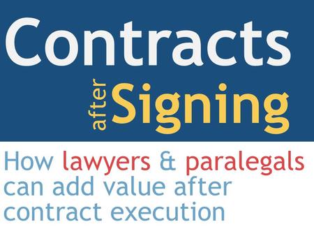 How lawyers & paralegals can add value after contract execution Contracts Signing after.