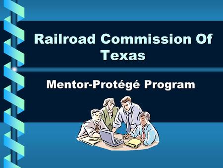 Railroad Commission Of Texas Mentor-Protégé Program.