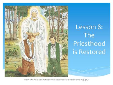 Lesson 8: The Priesthood is Restored