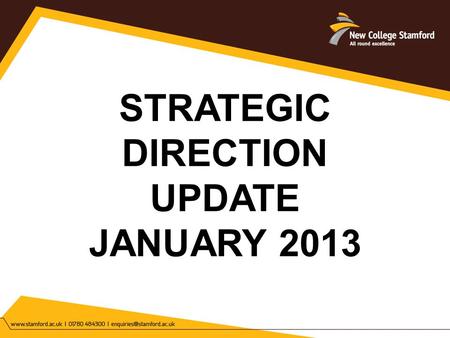 STRATEGIC DIRECTION UPDATE JANUARY 2013. THE VISION AND MISSION THE VISION: ENRICHING LIVES AND CREATING SUCCESSFUL FUTURES. THE MISSION: EDUCATION EXCELLENCE.