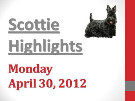Monday April 30, 2012 Scottie Highlights. Menu Shredded Chicken or Sausage/Cheese Sandwich Green Beans Applesauce.