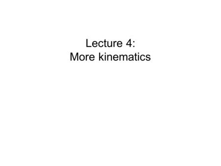 Lecture 4: More kinematics. Displacement and change in displacement Position vector points from the origin to a location. The displacement vector points.