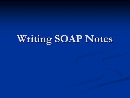 Writing SOAP Notes.