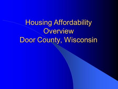 Housing Affordability Overview Door County, Wisconsin.